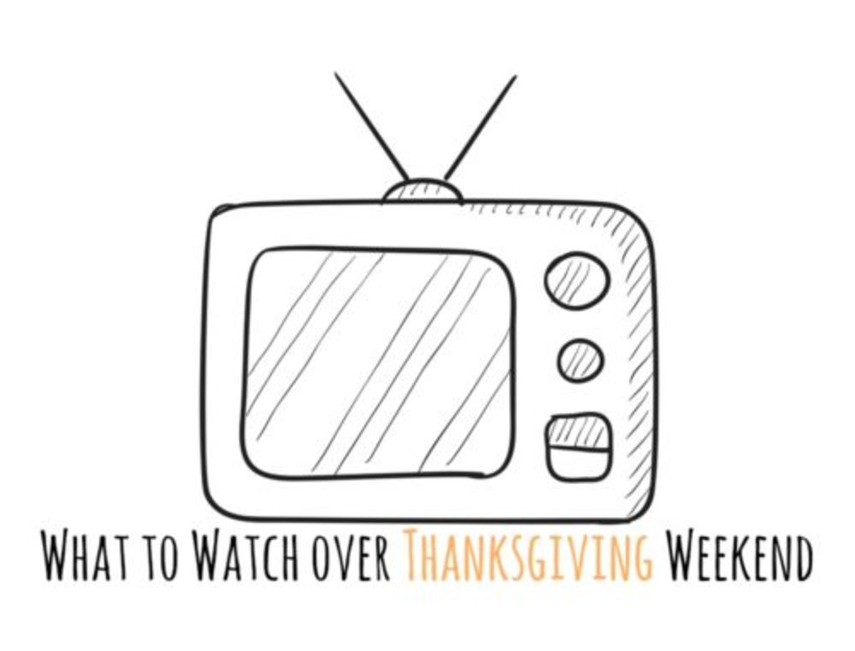 What To Watch Over Thanksgiving Weekend