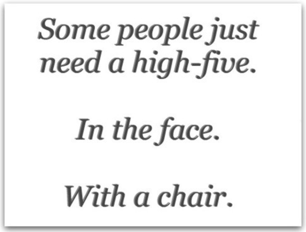 Some people just need a high-five. In the face. With a chair.
