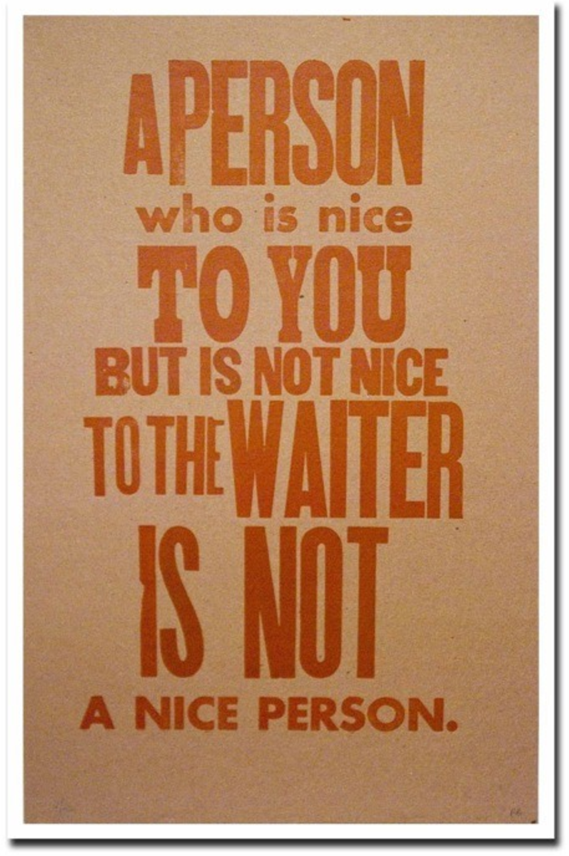 A person who is nice to you but is not nice to the waiter is not a nice person